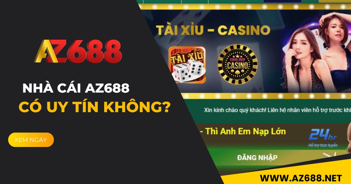 [Hỏi Đáp] AZ688 là ai? Nhà cái AZ688 có uy tín không?